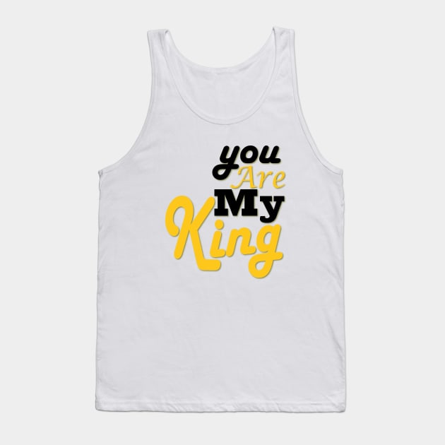you are my king Tank Top by Day81